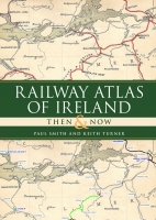 Railway Atlas of Ireland Then & Now