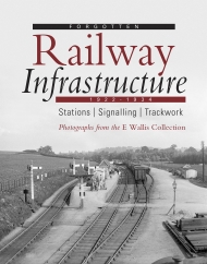 Forgotten Railway Infrastructure - photographs from the E Wallis