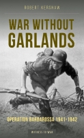 War without Garlands: Operation Barbarossa 1941-1942